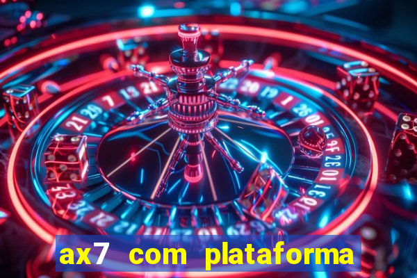 ax7 com plataforma de jogos